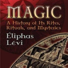 Magic: A History of Its Rites, Rituals and Mysteries