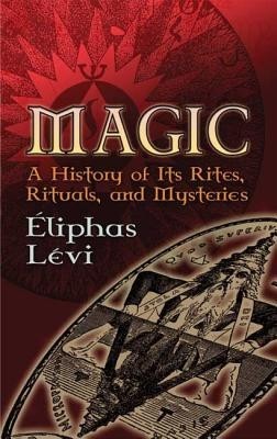 Magic: A History of Its Rites, Rituals and Mysteries