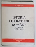 ISTORIA LITERATURII ROMANE DE LA ORIGINI PANA IN PREZENT de G. CALINESCU , EDITIE ANASTATICA DUPA CEA DIN 1941 , 1998