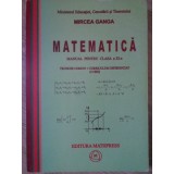 MATEMATICA, MANUAL PENTRU CLASA A XI-A-MIRCEA GANGA-357530