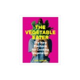 The Vegetable Eater: The New Playbook for Cooking Vegetarian