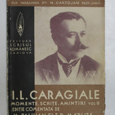 I.L. CARAGIALE - MOMENTE , SCHITE , AMINTIRI , VOLUMUL II , editie comentata de M. PAULIAN si T.D. MARUTA , EDITIE INTERBELICA