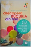 Descopera bucuria din tine 52 de meditatii si exercitii pentru o viata linistita si fericita &ndash; Agapi Stassinopoulos