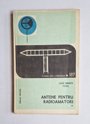Antene pentru radioamatori, vol. I &amp;ndash; Aut. Iosif Remete (YO2CJ), Ed. Tehnică, 1979 foto