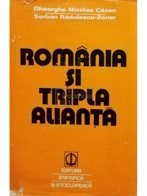 Gheorghe Nicolae Căzan - Rom&amp;acirc;nia și Tripla Alianță (editia 1979) foto