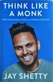 Jay Shetty - Think Like a Monk: The secret of how to harness the power of