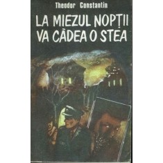 La Miezul Noptii Va Cadea O Stea - Theodor Constantin