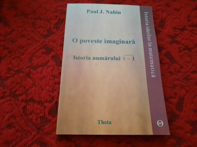 PAUL J NAHIN O POVESTE IMAGINARA*ISTORIA NUMERELOR COMPLEXE* RM4 foto