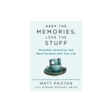 Keep the Memories, Lose the Stuff: Declutter, Downsize, and Move Forward with Your Life