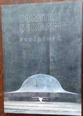 ALBUM MARE: DUMITRU SERBAN - SCULPTURA (TIMISOARA, 2004) foto