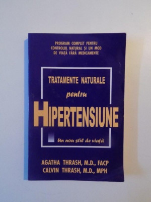 TRATAMENTE NATURALE PENTRU HIPERTENSIUNE de AGATHA THRASH , CALVIN THRASH , Bucuresti 2002 foto