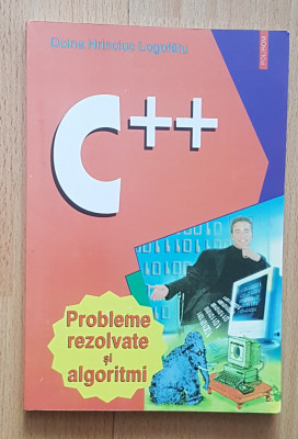 C++. Probleme rezolvate si algoritmi de Doina Hrinciuc Logofatu foto