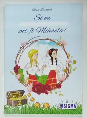 SI EU POT FI MIHAELA ! adaptare dupa &amp;#039; FATA BABEI SI FATA MOSULUI &amp;#039; de ION CREANGA de IOAN BARUCH , 2020 foto