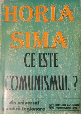 Horia Sima, Ce este comunismul, Ed. Gordian, 1994 (carte rara, Capitanul Zelea Codreanu, Legiunea, Legiunii, Arhanghelul Mihail, Legionarii) foto
