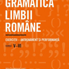 Gramatica limbii române. Exerciții – antrenament și performanță. Clasele V–VI - Paperback brosat - Adina Ionescu, Alina Dinu, Delia-Monica Georgescu,