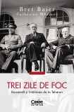 Cumpara ieftin Trei Zile De Foc. Roosevelt si Intalnirea De La Teheran, Catherine Whitney, Bret Baier - Editura Corint
