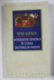 INTRODUCERE GENERALA IN STUDIUL DOCTRINELOR HINDUSE de RENE GUENON , 2014 * LIPSA MIC FRAGMENT COPERTA SPATE