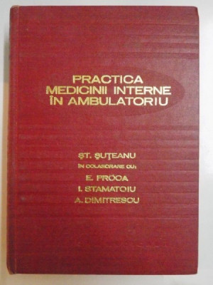 PRACTICA MEDICINII INTERNE IN AMBULATORIU de ST. SUTEANU... A DIMITRESCU , 1978 foto