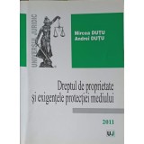 DREPTUL DE PROPRIETATE SI EXIGENTELE PROTECTIEI MEDIULUI-MIRCEA DUTU, ANDREI DUTU-248654