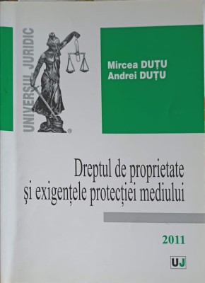 DREPTUL DE PROPRIETATE SI EXIGENTELE PROTECTIEI MEDIULUI-MIRCEA DUTU, ANDREI DUTU foto