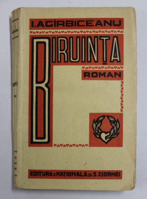 BIRUINTA , roman de I. AGARBICEANU , EDITIE INTERBELICA , MICI PETE SI URME DE UZURA foto