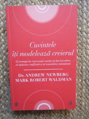 CUVINTELE ITI MODELEAZA CREIERUL-ANDREW NEWBERG, MARK ROBERT WALDMAN foto