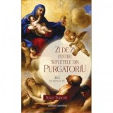 Zi de zi pentru sufletele din Purgatoriu. 365 de reflectii - Ana-Maria Botnaru, Susan Tassone