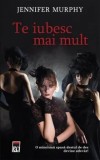 Cumpara ieftin Te iubesc mai mult/Jennifer Murphy, Rao