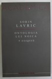 Ontologia lui Noica O exegeza/ Sorin Lavric