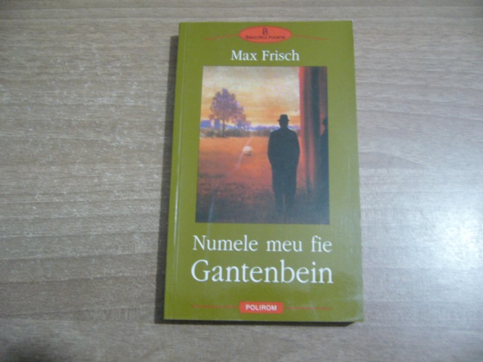 Max Frisch - Numele meu fie Gantenbein