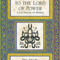 Journey to the Lord of Power: A Sufi Manual on Retreat