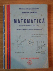 MATEMATICA , MANUAL PENTRU CLASA A X-A . TRUNCHI COMUN + CURRICULUM DIFERENTIAT de MIRCEA GANGA , 2005 foto