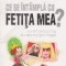 Ce se intampla cu fetita mea?