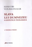 Slava lui Dumnezeu. O estetică teologică (vol. I): Vederea formei - Hans Urs Von Balthasar - Editura Galaxia Gutenberg