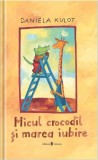 Micul crocodil și marea iubire - Daniela Kulot