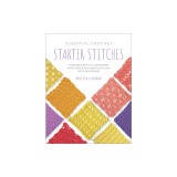 Essential Crochet Starter Stitches: Portable Stitch Companion: Solids, Shells &amp; Fans, Openwork &amp; Lace, and Simple Edgings