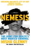 Nemesis : The Hunt for Brazil&#039;s Most Wanted Criminal | Misha Glenny