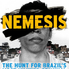 Nemesis : The Hunt for Brazil's Most Wanted Criminal | Misha Glenny