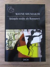Wayne Shumaker - Stiintele oculte ale Renasterii (astrologia alchimia cabala magia vrajitoria gnoza stiinta hermetica oculta ocult ocultismul esoteric