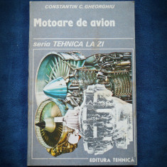 MOTOARE DE AVION - SERIA TEHNICA LA ZI - CONSTANTIN C. GHEORGHIU - ED. TEHNICA