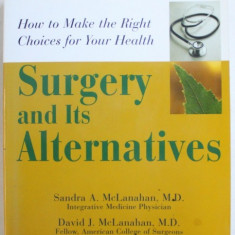 SURGERY AND ITS ALTERNATIVES - HOW TO MAKE THE RIGHT CHOICES FOR YOUR HEALTH by SANDRA A . McLANAHAN and DAVID J. McLANAHAN , 2003
