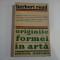 ORIGINILE FORMEI IN ARTA - Herbert READ