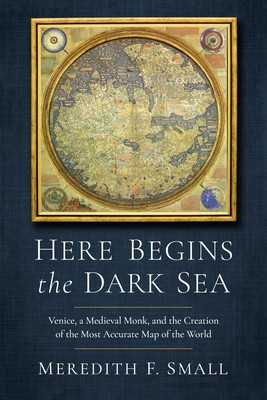 Here Begins the Dark Sea: Venice, a Medieval Monk, and the Creation of the Most Accurate Map in the World foto