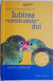 Iubirea se construieste in doi. Ghidul cuplului durabil &ndash; Steve &amp; Shaaron Biddulph