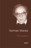 Pe Contur de Norman Manea, Polirom, Cartonata + Supracoperta, Editia II, 528 Pagini, 2014