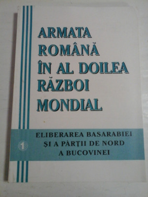 ARMATA ROMANA IN AL DOILEA RAZBOI MONDIAL vol.1 Eliberarea Basarabiei si a partii de nord a Bucovinei - coord. A. DUTU / M. foto