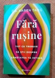 Fara rusine. Tot ce trebuie sa stii despre sanatatea ta intima. Editura Bookzone, 2025 - Dr. Karen Tang