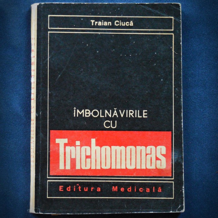 IMBOLNAVIRILE CU TRICHOMONAS - TRAIAN CIUCA - EDITURA MEDICALA