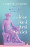 Cumpara ieftin De la idee la bani in arta si muzica/Randey W. Faulkner, Napoleon Hill Foundation