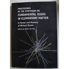 PROCEEDINGS OF THE SYMPOSIUM ON FUNDAMENTAL ISSUES IN ELEMENTARY MATTER , IN HONOR AND MEMORY OF MICHAEL DANOS , edited by WALTER GREINER , 2001 , PRE